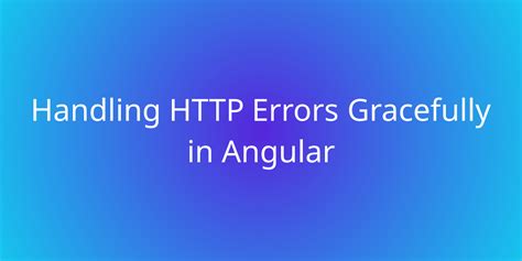 Handling Errors Gracefully In Angular Development Borstch