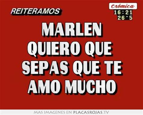 Marlen Quiero Que Sepas Que Te Amo Mucho Placas Rojas Tv