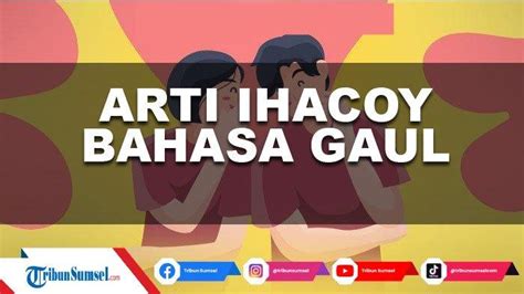 Apa Arti Ihacoy Dalam Bahasa Gaul Isitlah Yang Populer Dan Viral Di