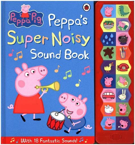 Peppa Pig Peppa S Super Noisy Sound Book Von Peppa Pig