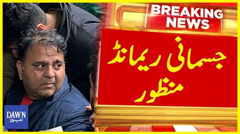 Fawad Chaudhrys Physical Remand Approved Breaking News Dawn News