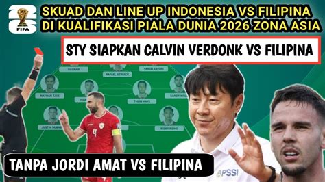 Tanpa Jordi Amat Prediksi Line Up Timnas Indonesia Vs Filipina