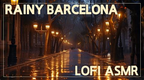 Barcelona S Rainy Night Ambiance Lo Fi Rain Sounds For Study Read