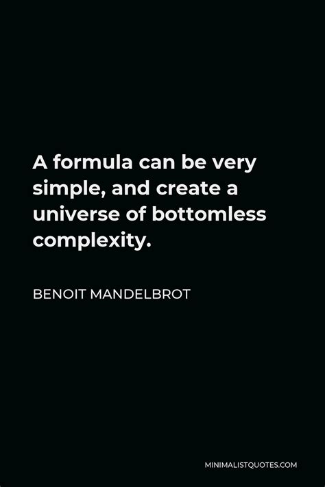 Benoit Mandelbrot Quote A Formula Can Be Very Simple And Create A