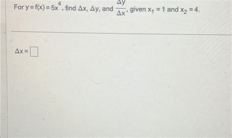 For Y F X 5x4 ﻿find Δx Δy ﻿and ΔyΔx ﻿given X1 1