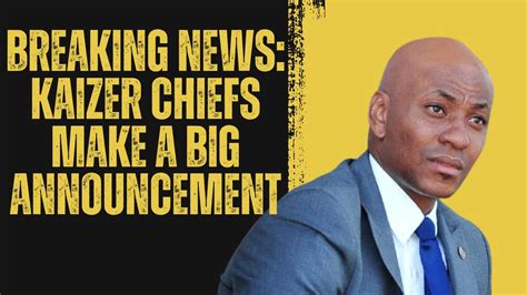 Breaking Kaizer Chiefs Make A Big Announcement Youtube