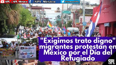 Migrantes En M Xico Protestan Y Exigen Trato Digno Para Migrantes En