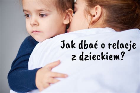 Jak dbać o relacje z dzieckiem Consilia