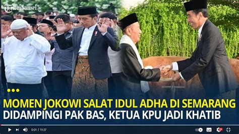 Momen Jokowi Salat Idul Adha Di Semarang Didampingi Pak Bas Ketua Kpu