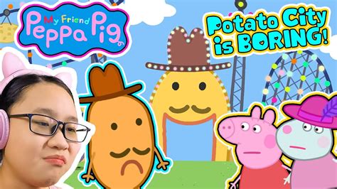 My Friend Peppa Pig Peppa And I Went To POTATO CITY But It S BORING