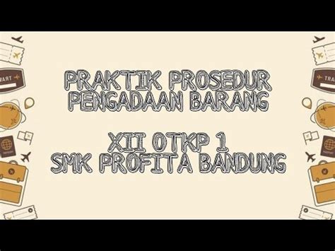 Praktik Prosedur Pengadaan Barang Xii Otkp Smk Profita Bandung Youtube