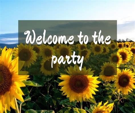 A Field Full Of Sunflowers With The Words Welcome To The Party