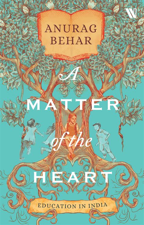 A Matter Of The Heart Education In India By Anurag Behar Goodreads