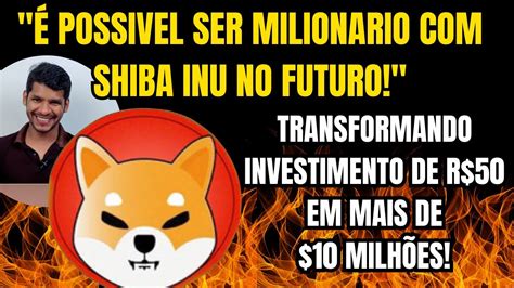 Shiba Inu Ainda Pode Fazer Milion Rios No Futuro Milh Es Baixo