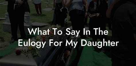 What To Say In The Eulogy For My Daughter Eulogy Assistant