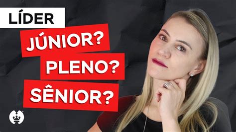 Líder JÚNIOR x PLENO x SÊNIOR entenda a diferença YouTube