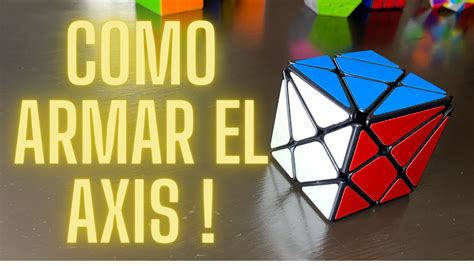 AXIS SUPER DETALLADO ARMAR AXIS CUBE CUBO DE RUBIK PRINCIPIANTES