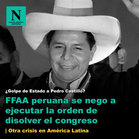 ¿golpe De Estado A Pedro Castillo Ffaa Peruana Se Negó A Ejecutar La Orden De Disolver El