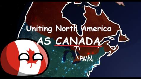 Uniting NORTH AMERICA As CANADA Absolute Pain Rise Of Nations