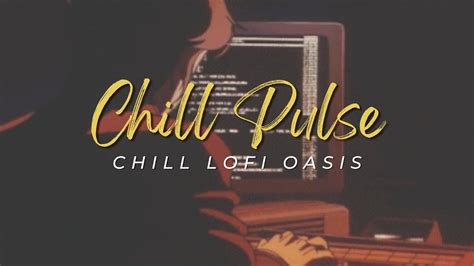 Chill Lofi Oasis Chill Pulse Chill Lofi Track Youtube