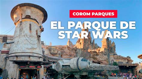 Star Wars Galaxy S Edge El Parque Atracciones Y Qu Hacer Youtube