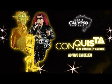 Joelma Feat Wanderley Andrade Conquista Isso Calypso Tour Brasil Ao