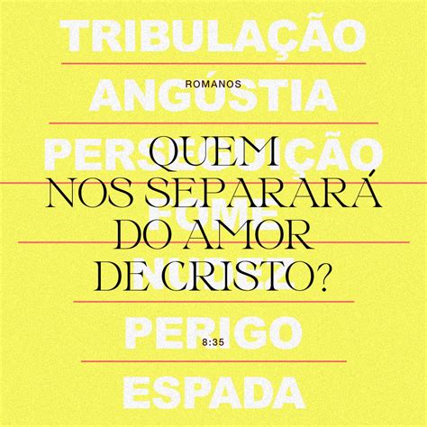 Romanos 8 35 38 39 Então quem pode nos separar do amor de Cristo