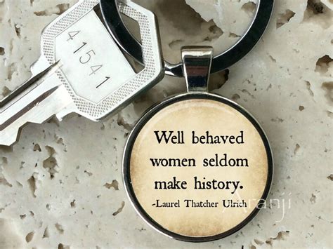 Well Behaved Women Seldom Make History Keychain Key Chain Etsy