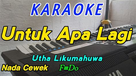 Untuk Apa Lagi Karaoke Nostalgia Utha Likumahuwa YouTube