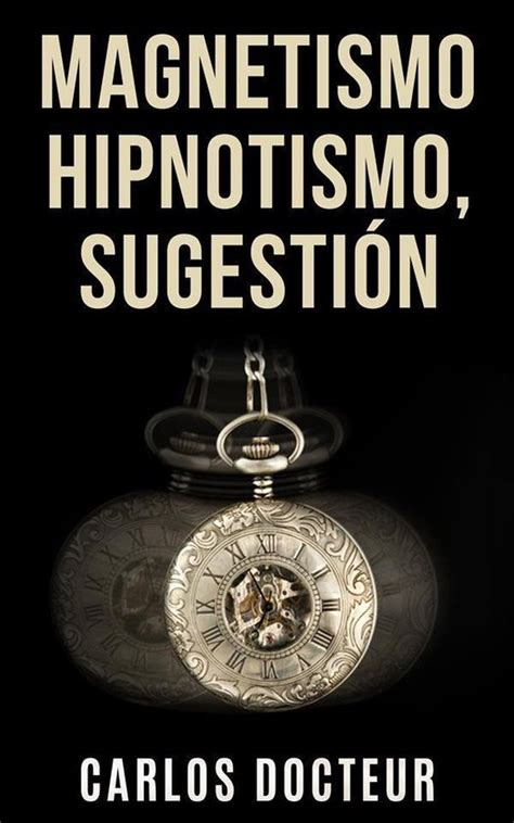 Magnetismo Hipnotismo Sugestión ebook Carlos Docteur