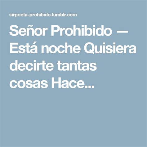 Señor Prohibido Está noche Quisiera decirte tantas cosas Hace Te