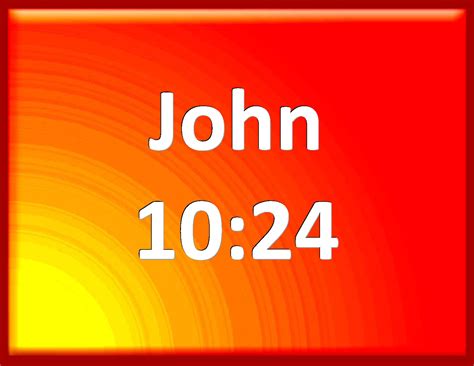 John 10 24 Then Came The Jews Round About Him And Said To Him How Long Do You Make Us To Doubt