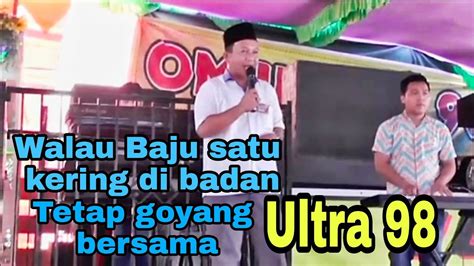 WALAU BAJU SATU KERING DI BADAN TETAP GOYANG BERSAMA ULTRA 98 MUSIC