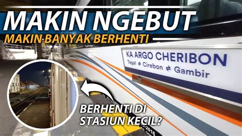 KOK JADI BANYAK BERHENTI Cirebon Jakarta Naik KA ARGO CHERIBON 2023