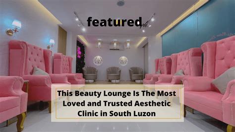 This Beauty Lounge Is The Most Loved and Trusted Aesthetic Clinic in South Luzon – Featuredph