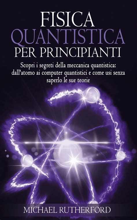 Buy Fisica Quantistica Per Principianti La Guida Per Scoprire I