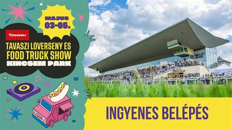 Kincsem Tavaszi Lóverseny és Food Truck Show 2024 Kincsem Park