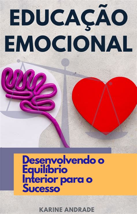 Educação Emocional Desenvolvendo o Equilíbrio Interior para o Sucesso