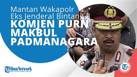 Profil Komjen Pol Purn Makbul Padmanagara Ialah Eks Wakil Kepala