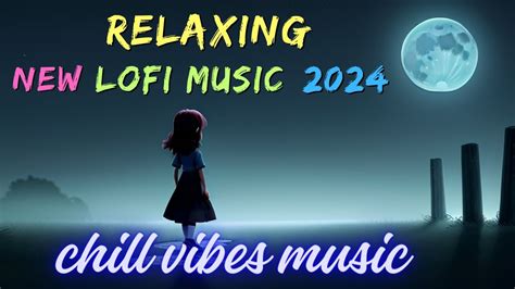 Relaxing Chillout Music For Tranquility And Bliss New Lofi Music 2024