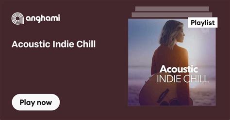Acoustic Indie Chill Playlist Play On Anghami
