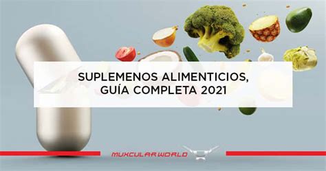 Suplementos Alimenticios Guía 2021 Todo lo que Debes Saber