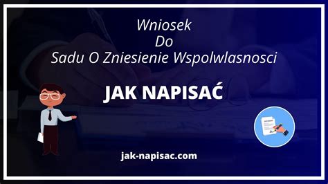 Jak Napisać Wniosek Do Sądu O Zniesienie Współwłasności Wzór