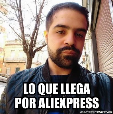 Meme Personalizado Lo Que Llega Por Aliexpress 31464485