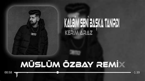 Kerim Araz Kalır Mı Yanına Ben Sanmam Müslüm Özbay Remix I Kalbim