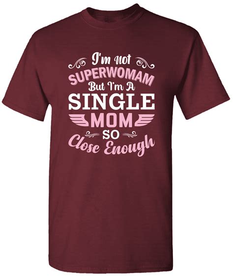 Im Not Superwoman But Im A Mom So Close Enough Super Mom T Shirt