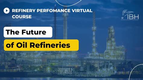 The Future Of Oil Refineries Ibh Refining Performance Cost