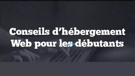 Conseils d hébergement Web pour les débutants