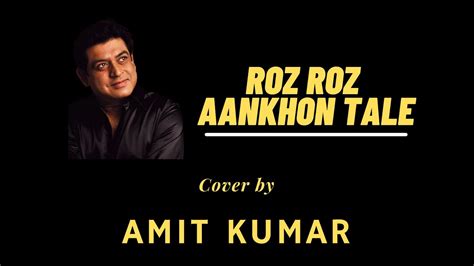 ROZ ROZ AANKHON TALE Cover By Amit Kumar YouTube