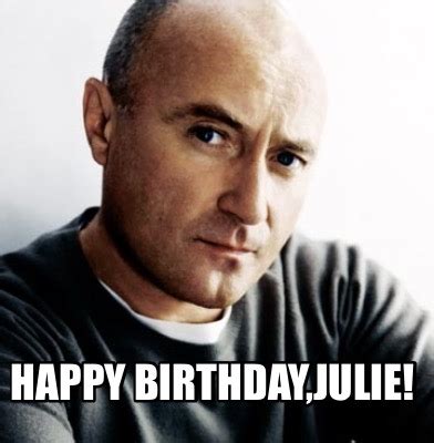 Meme Creator - Funny Happy Birthday,Julie! Meme Generator at MemeCreator.org!